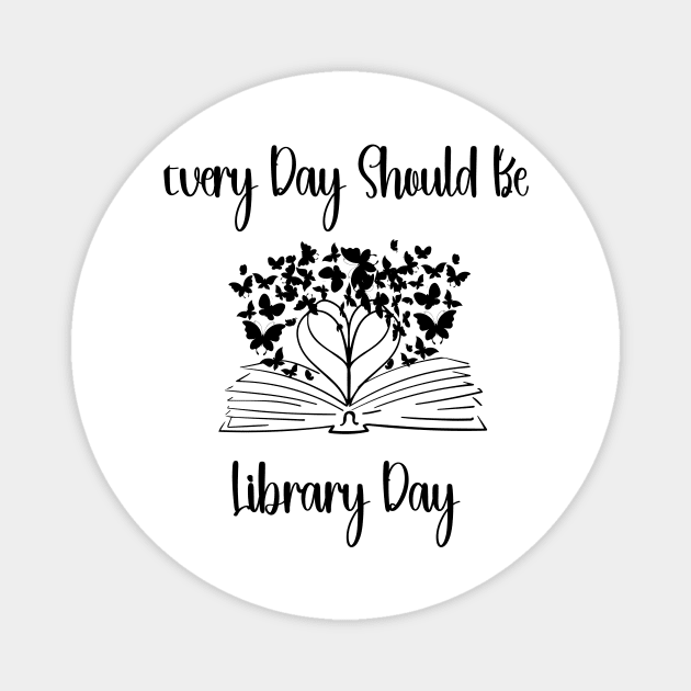 Every Day Should Be Library Day Librarian Library LOVER Quotes Magnet by soukai